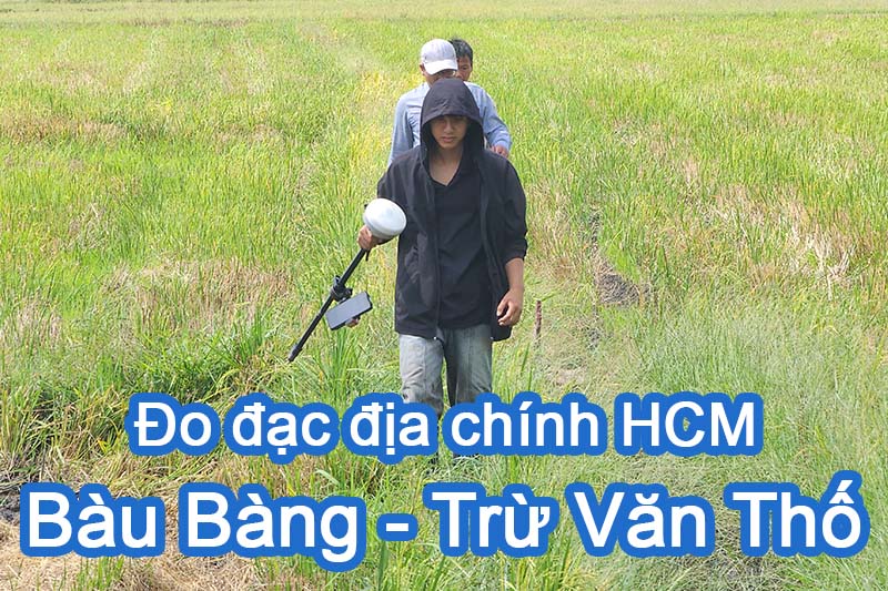 Đo đạc địa chính xã Bàu Bàng và Trừ Văn Thố làm các loại bản vẽ nhà đất